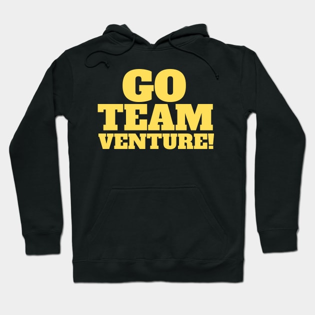 Go Team Venture! Yellow Slogan Tee Hoodie by NerdyMerch